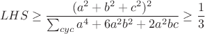 $$LHS \ge \frac{(a^2+b^2+c^2)^2}{\sum_{cyc}{a^4+6a^2b^2+2a^2bc}} \ge \frac{1}{3}$$