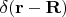 $\delta(\mathbf r-\mathbf R)$