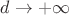 $d\rightarrow +\infty$