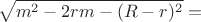 $$\sqrt{m^2-2rm-(R-r)^2}=$$