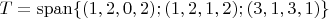 $T=\operatorname{span}\{(1,2,0,2);(1,2,1,2);(3,1,3,1)\}$