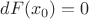 $dF(x_0)=0$