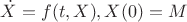 $$
   \dot X = f(t,X), X(0) = M
$$