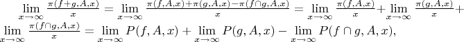$\lim \limits_{x \to \infty} {\frac {\pi(f+g,A,x)} {x}}=\lim \limits_{x \to \infty} {\frac {\pi(f,A,x)+\pi(g,A,x)-\pi(f \cap g,A,x)} {x}}=\lim \limits_{x \to \infty} {\frac {\pi(f,A,x)} {x}}+\lim \limits_{x \to \infty} {\frac {\pi(g,A,x)} {x}}+\lim \limits_{x \to \infty} {\frac {\pi(f \cap g,A,x)} {x}}=\lim \limits_{x \to \infty} {P(f,A,x)}+\lim \limits_{x \to \infty} {P(g,A,x)}-\lim \limits_{x \to \infty} {P(f \cap  g,A,x)},$