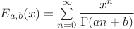 $E_{a,b}(x)=\sum\limits_{n=0}^{\infty}\dfrac{x^n}{\Gamma(an+b)}$