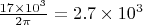 $\frac{17 \times 10^3}{2\pi}=2.7 \times 10^3$