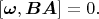 $[\boldsymbol\omega,\boldsymbol{BA}]=0.$