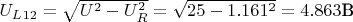 $U_L_{12} = \sqrt{U^2 - U_R^2} = \sqrt{25 - 1.161^2} = 4.863 \text{В}$