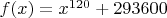 $f(x)=x^{120} + 293600$