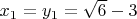 $x_{1}=y_{1}=\sqrt{6}-3$
