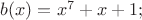 $b(x) = x^7 + x + 1;$