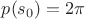 $p(s_0) = 2 \pi$