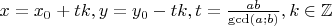 $x=x_0+tk, y=y_0-tk, t=\frac{ab}{\gcd (a;b)}, k \in \mathbb{Z}$