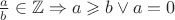 $\frac{a}{b} \in \mathbb{Z} \Rightarrow a \geqslant b \vee a=0$
