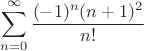 $$\sum\limits_{n=0}^{\infty}\frac{(-1)^n(n+1)^2}{n!}$$