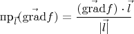 $$\text{пр}_{\vec{l}} ( \vec{\operatorname{grad}} f) = \frac{( \vec{\operatorname{grad}} f) \cdot \vec{l}}{|\vec{l}|}$$
