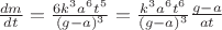 $\frac{{dm}}{{dt}} = \frac{{6k^3 a^6 t^5 }}{{(g - a)^3 }} = \frac{{k^3 a^6 t^6 }}{{(g - a)^3 }}\frac{{g - a}}{{at}}$