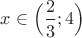 $x \in \Big( \dfrac{2}{3}; 4 \Big)$