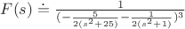 $F(s)\doteq \frac{1}{(-\frac{5}{2(s^{2}+25)}-\frac{1}{2(s^{2}+1)})^{3}}$