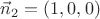 $\vec n_2=(1,0,0)$