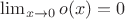 $\lim_{x \to 0} o(x) = 0$
