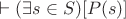 $\vdash (\exists s \in S) [ P(s)]$