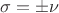 $\sigma = \pm \nu$ $\sigma = \pm \nu$