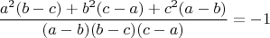 \begin{gather*}
\frac{a^2(b - c) + b^2(c - a) + c^2(a - b)}{(a - b)(b - c)(c - a)} = -1
\end{gather*}
