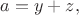 $a=y+z,$