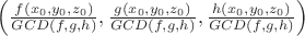 $\left(\frac{f(x_0,y_0,z_0)}{GCD(f,g,h)},\frac{g(x_0,y_0,z_0)}{GCD(f,g,h)},\frac{h(x_0,y_0,z_0)}{GCD(f,g,h)}\right)$