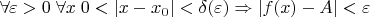 $$\forall \varepsilon>0\; \forall x\; 0<|x-x_0|<\delta(\varepsilon)\Rightarrow |f(x)-A|<\varepsilon$$