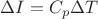 $\Delta I = C_p \Delta T$