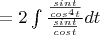 $=2\int{\frac{\frac{sint}{cos^4t}}{\frac{sint}{cost}}}dt$