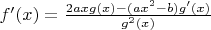 $f'(x)=\frac{2ax g(x)-(ax^2-b)g'(x)}{g^2(x)}$