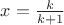 $x=\frac{k}{k+1}$