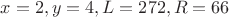 $$x=2, y=4, L = 272, R = 66$$