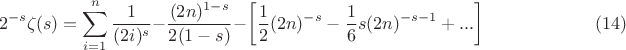 $$
2^{-s} \zeta (s)=\sum _{i=1}^n \frac{1}{(2 i)^s}-\frac{(2 n)^{1-s}}{2 (1-s)}-\left[\frac{1}{2} (2 n)^{-s}-\frac{1}{6} s (2 n)^{-s-1}+...\right] \qquad\qquad\qquad(14)
$$