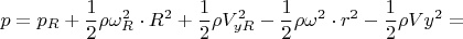 $$p=p_R+\frac{1}{2}\rho\omega_R^2\cdot{R^2}+\frac{1}{2}\rho V_{yR}^2-\frac{1}{2}\rho\omega^2\cdot{r^2}-\frac{1}{2}\rho Vy^2=$$