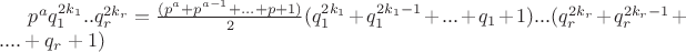 $ p^aq_1^{2k_1}..q_r^{2k_r} =  \frac{(p^a + p^{a-1} + ... + p + 1)}{2} (q_1^{2k_1} + q_1^{2k_1-1} + ...+ q_1 + 1)...(q_r^{2k_r} + q_r^{2k_r-1} + .... + q_r + 1) $