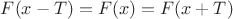 $F(x-T)=F(x)=F(x+T)$
