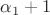 $\alpha_1+1$