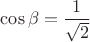 $\cos\beta=\dfrac{1}{\sqrt 2}$