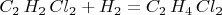 $C_{2}\,H_{2}\,Cl_{2}+H_{2}=C_{2}\,H_{4}\,Cl_{2}$