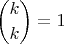 $${k\choose k}=1$$