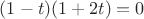 $(1-t)(1+2t)=0$