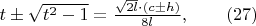 $t \pm \sqrt{t^2-1}= \frac{\sqrt{2l}\cdot(c \pm h)}{8l},\qquad (27)$