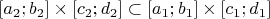 $[a_2;b_2]\times[c_2;d_2]\subset[a_1;b_1]\times[c_1;d_1]$