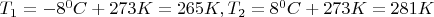 $T_1=-8^0 C+273K=265K, T_2=8^0 C+273K=281K$