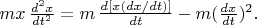 $mx\,\tfrac{d^2x}{dt^2} = m\,\tfrac{d[x(dx/dt)]}{dt} -
m(\tfrac{dx}{dt})^2.