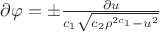 $\partial \varphi=\pm \frac{\partial u}{c_1\sqrt{c_2\rho^{2c_1}-u^2}}$